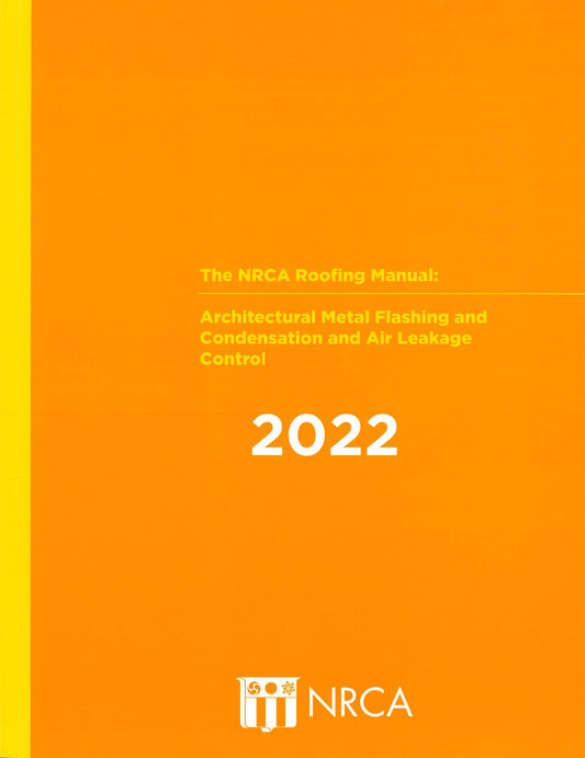 NRCA Roofing Manual: Architectural Metal Flashing, Condensation and Air Leakage Control, 2022